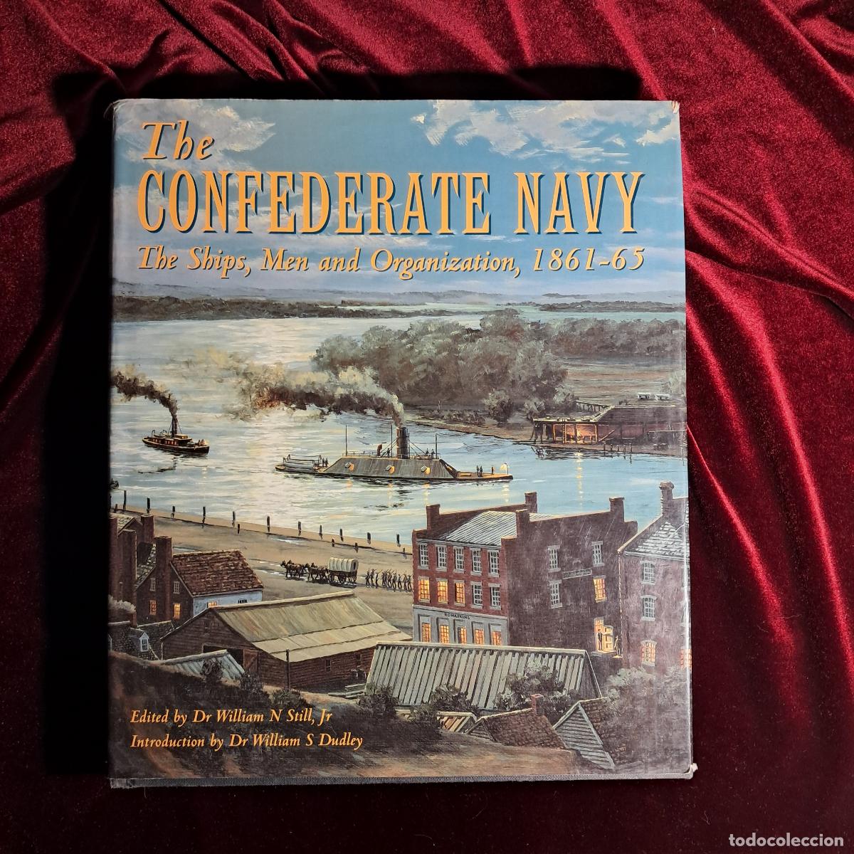 Libri di seconda mano: THE CONFEDERATE NAVY: THE SHIPS, MEN AND ORGANIZATION, 1861&ndash;65. William N. Still, Jr.. Conway Mariti