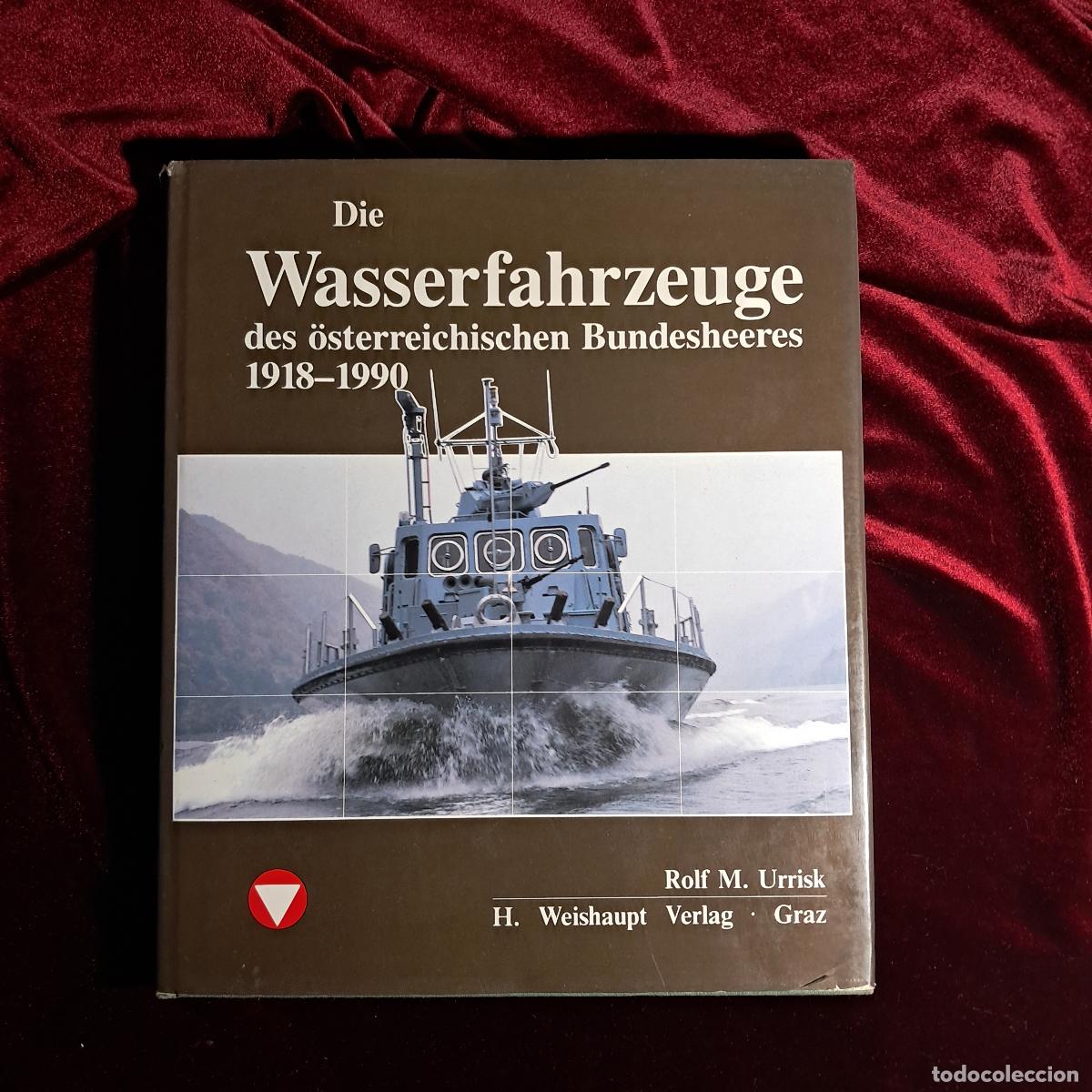 Libri di seconda mano: DIE WASSERFAHRZEUGE DES &Ouml;STERREICHISCHEN BUNDESHEERES 1918&ndash;1990. Rolf M. Urrisk. H. Weishaupt Verlag