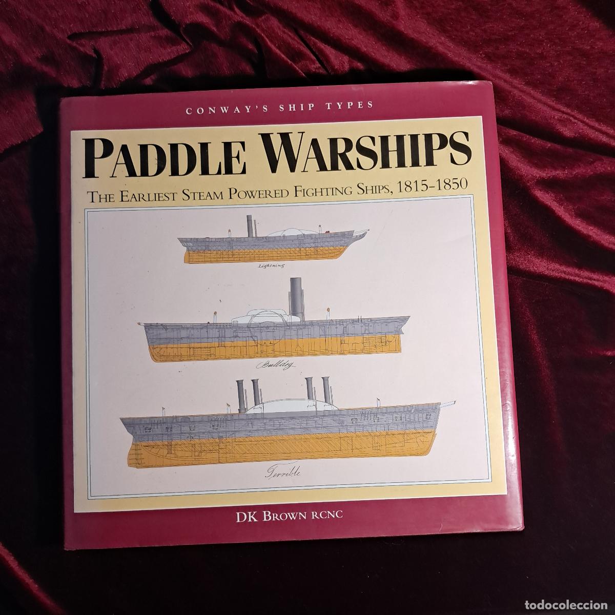 Libri di seconda mano: PADDLE WARSHIPS: THE EARLIEST STEAM POWERED FIGHTING SHIPS, 1815&ndash;1850. David K. Brown. Conway Mariti