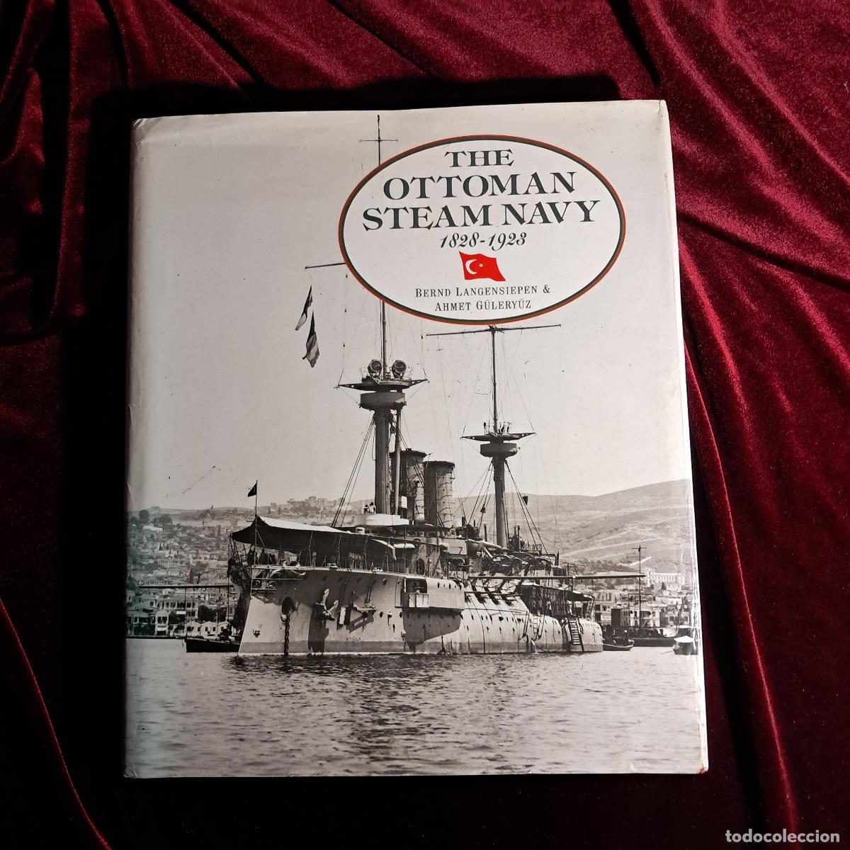 Gebrauchte B&uuml;cher: THE OTTOMAN STEAM NAVY 1828&ndash;1923. Bernd Langensiepen. Ahmet G&uuml;lery&uuml;z. Conway Maritime Press 1995