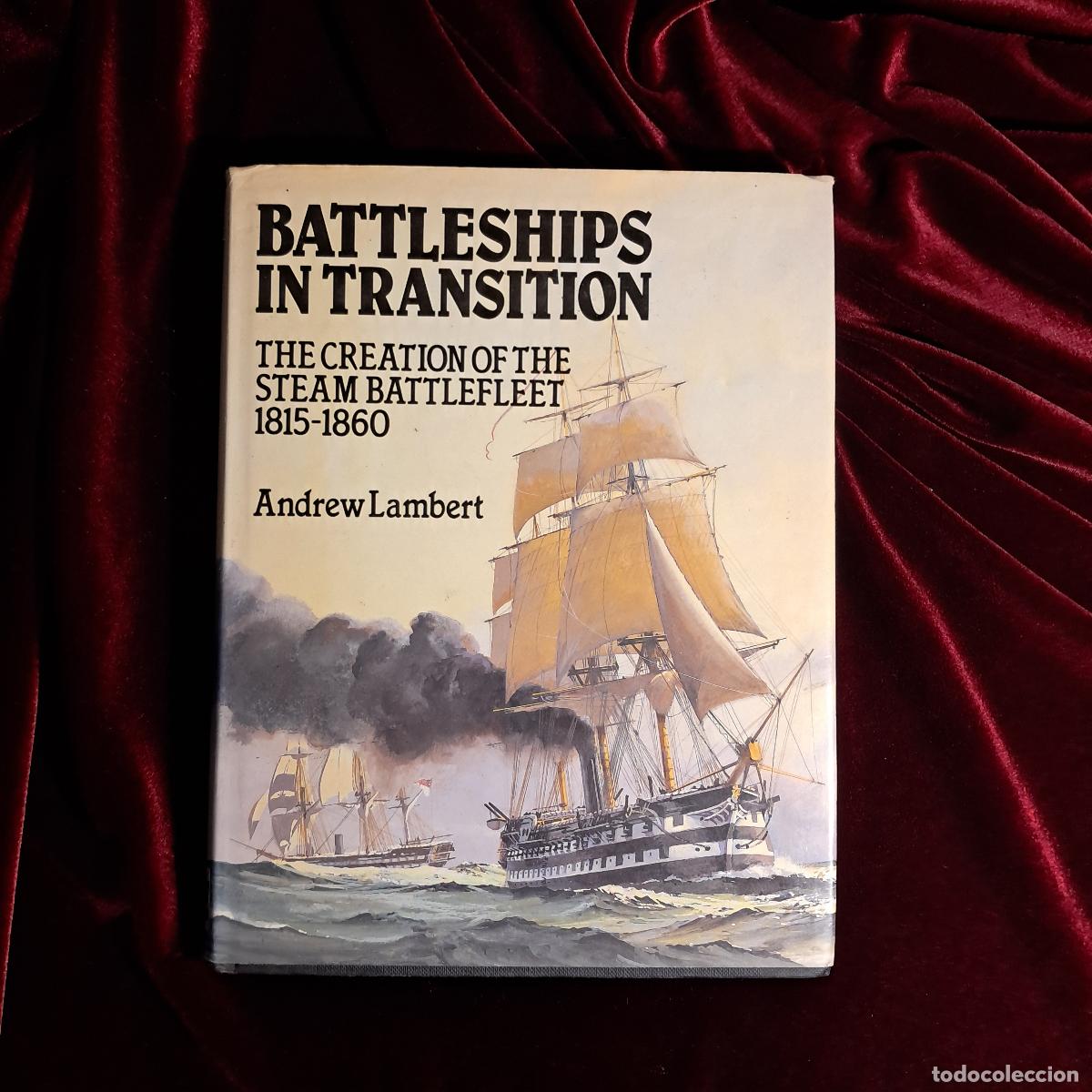 Libros de segunda mano: BATTLESHIPS IN TRANSITION. THE CREATION OF THE STEAM BATTLEFLEET 1815&ndash;1860. Andrew D. Lambert. Conwa