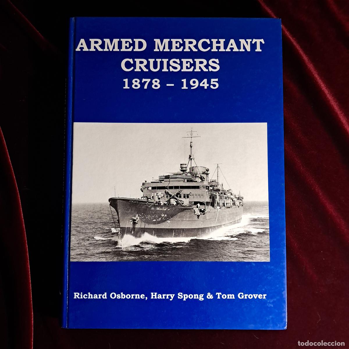Libros de segunda mano: ARMED MERCHANT CRUISERS 1878&ndash;1945. Richard Osborne. Harry Spong. Tom Grover. World Ship Society 2007