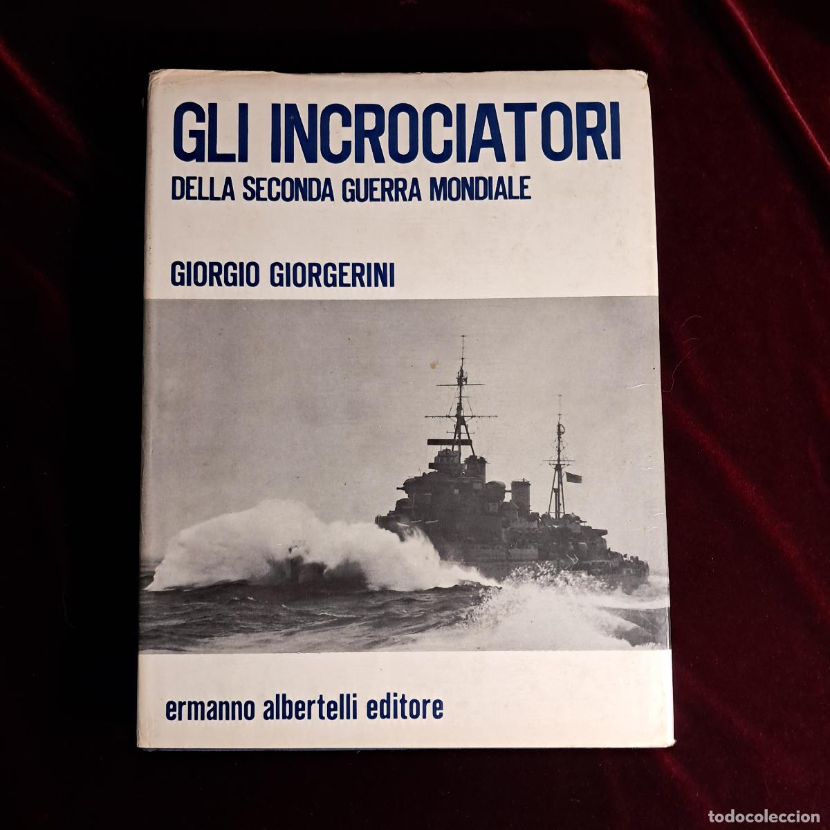 Libros de segunda mano: GLI INCROCIATORI DELLA SECONDA GUERRA MONDIALE. Giorgio Giorgerini. Ermanno Albertelli Editore 1974