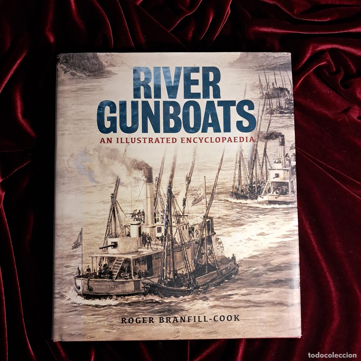 Libros de segunda mano: RIVER GUNBOATS. AN ILLUSTRATED ENCYCLOPAEDIA. Roger Branfill-Cook. Naval Institute Press 2018