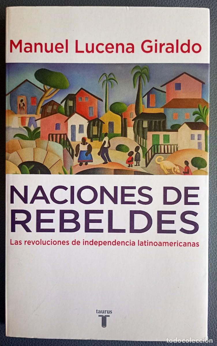 Libros de segunda mano: Manuel Lucena Giraldo . Naciones de rebeldes. Las revoluciones de independencia latinoamericanas