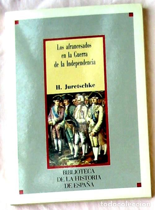 Second hand books: LOS AFRANCESADOS EN LA GUERRA DE LA INDEPENDENCIA - HANS JURETSCHKE - SARPE - VER INDICE