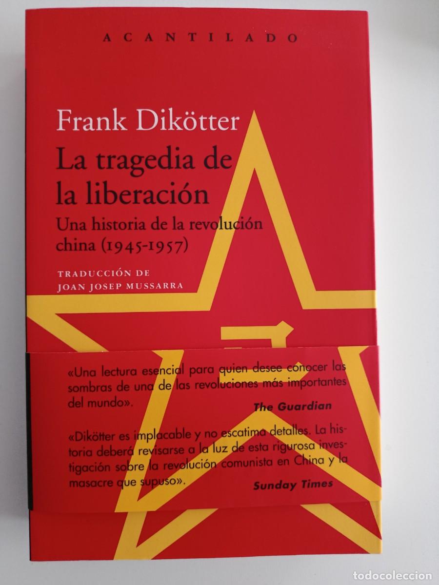 Libros de segunda mano: LA TRAGEDIA DE LA LIBERACI&Oacute;N. UNA HISTORIA DE LA REVOLUCI&Oacute;N CHINA. FRANK DIK&Ouml;TTER. ACANTILADO. 2019