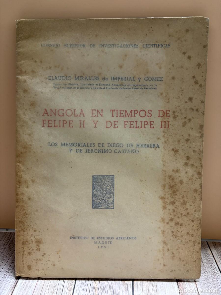 Libros de segunda mano: ANGOLA EN TIEMPOS DE FELIPE II Y DE FELIPE III. CLAUDIO MIRALLES DE IMPERIAL Y G&Oacute;MEZ. CSIC. 1951