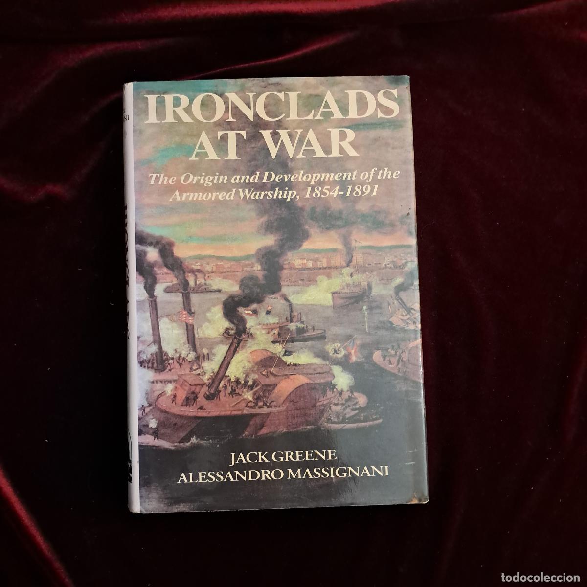 Libros de segunda mano: IRONCLADS AT WAR. THE ORIGIN AND DEVELOPMENT OF THE ARMORED BATTLESHIP 1854&ndash;1891. Jack Greene i Ales