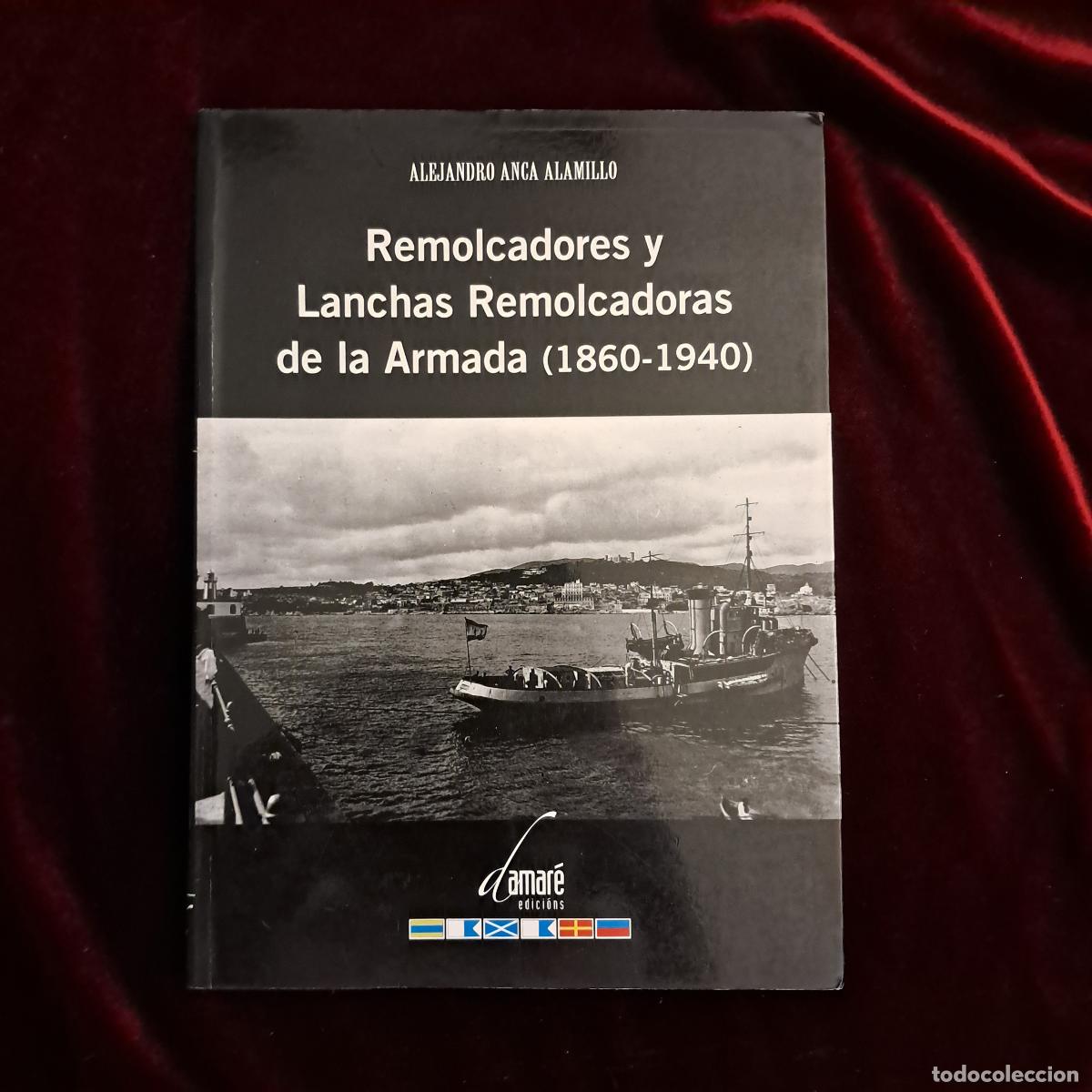 Libros de segunda mano: REMOLCADORES Y LANCHAS REMOLCADORAS DE LA ARMADA (1860-1940). Alejandro Anca Alamillo. Damar&eacute; Edicio