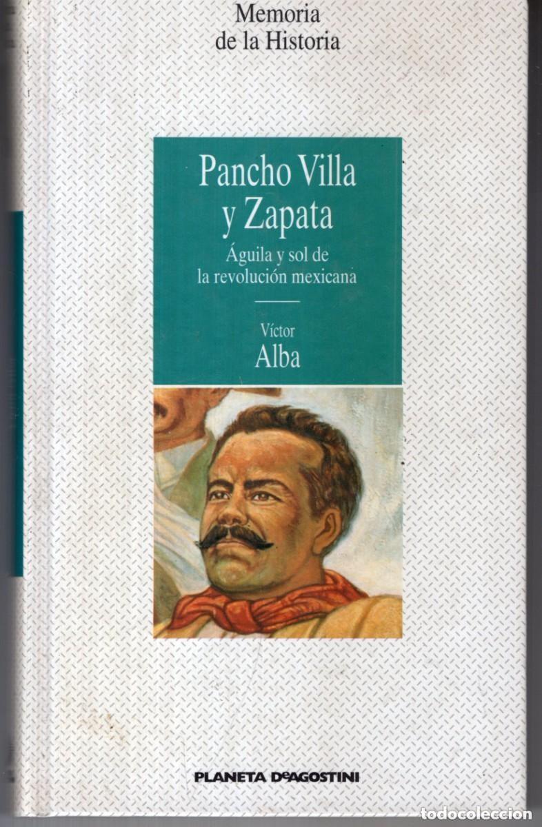 Libros de segunda mano: PANCHO VILLA Y ZAPATA AGUILA Y SOL DE LA REVOLUCION MEXICANA (VICTOR ALBA) PLANETA -CARTONE - OFI15B