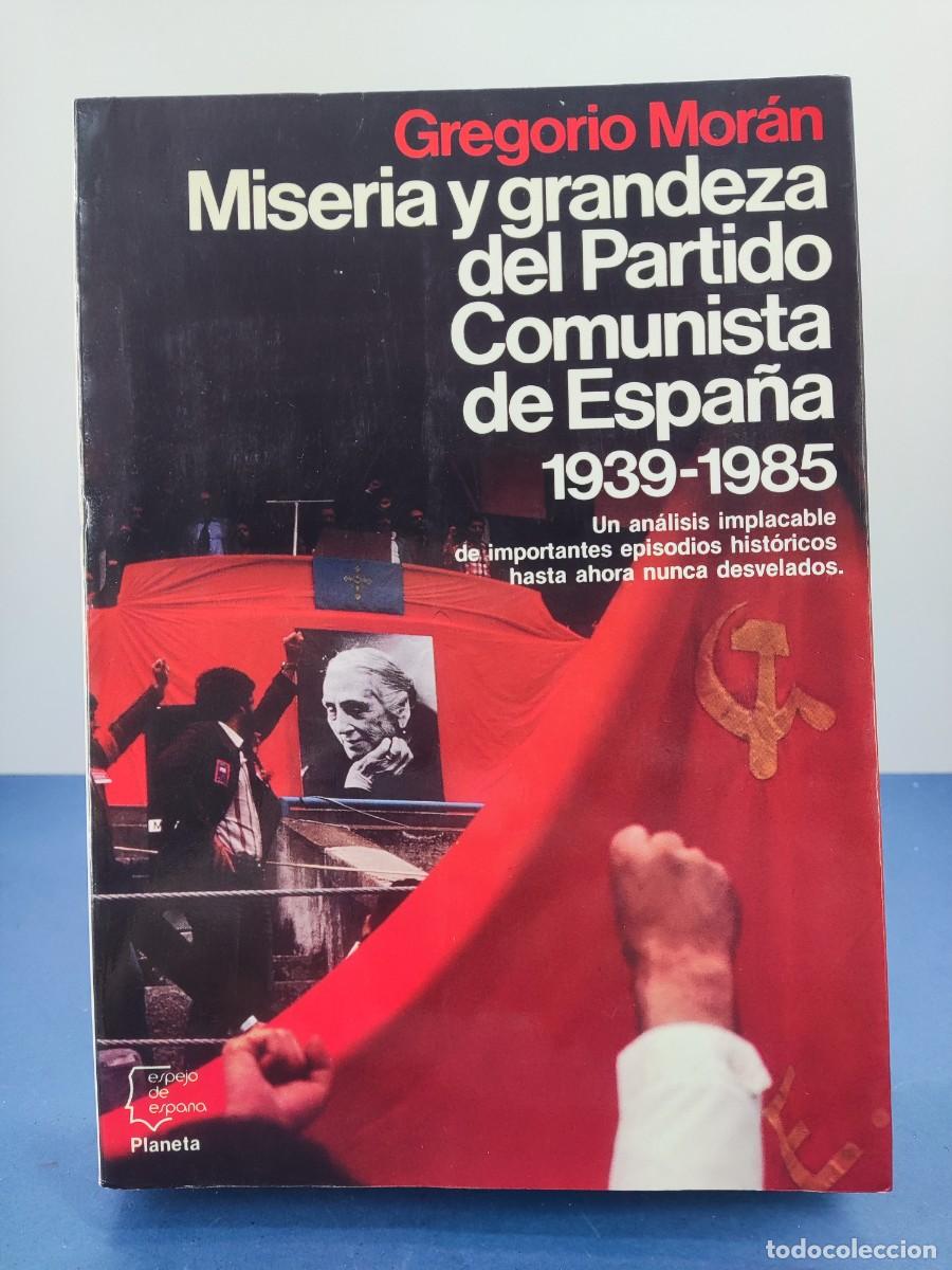 Libros de segunda mano: MISERIA Y GRANDEZA DEL PARTIDO COMUNISTA DE ESPA&Ntilde;A 1939-1985 / GREGORIO MOR&Aacute;N / 1&ordf;ed. 1986. PLANETA