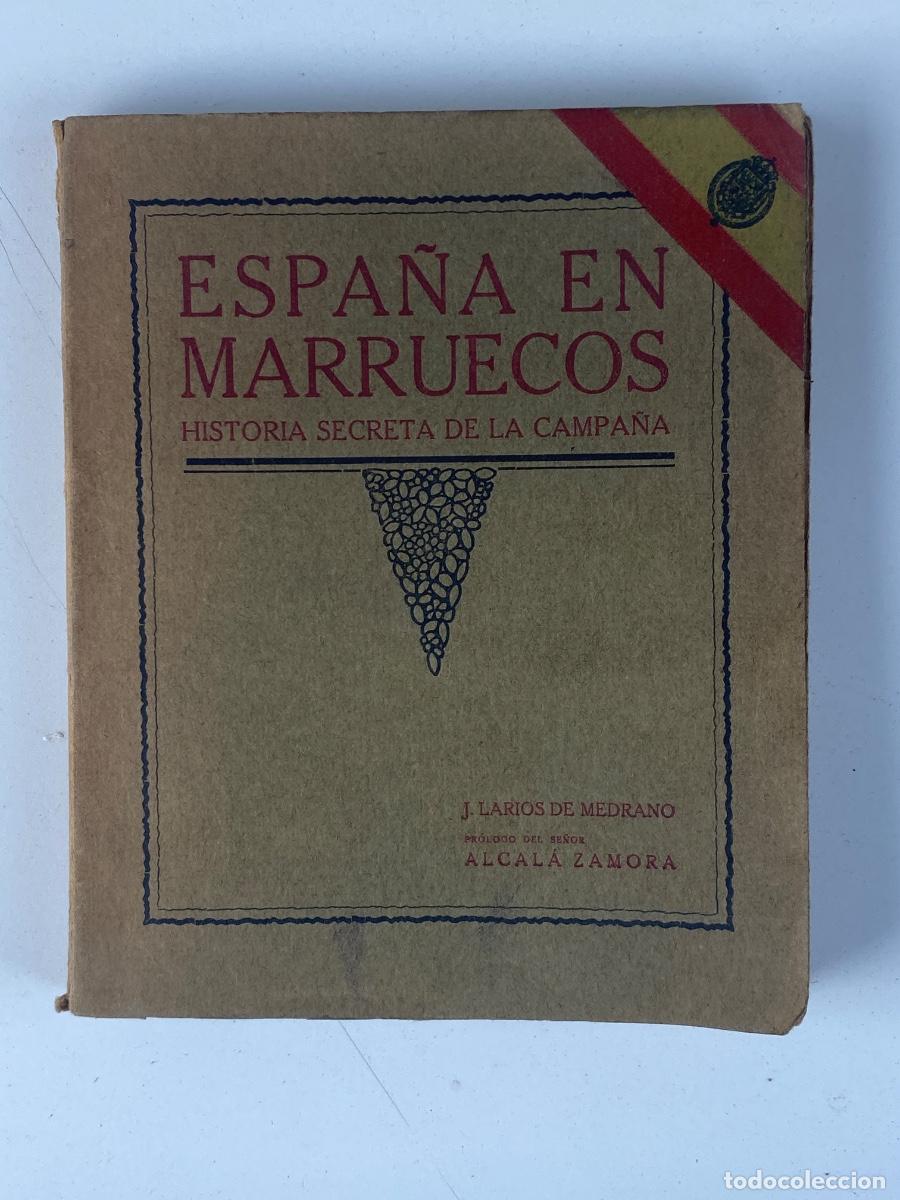 Libros de segunda mano: ESPA&Ntilde;A EN MARRUECOS HISTORIA SECRETA CAMPA&Ntilde;A LARIOS DE MEDRANO. 1915 DEDICADO. PROL. ALCALA ZAMORA