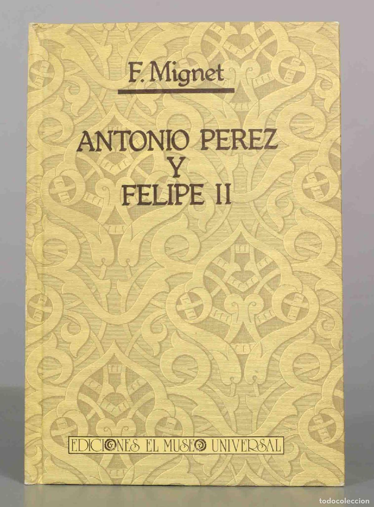 Libros de segunda mano: Antonio P&eacute;rez y Felipe II . Mignet, F.