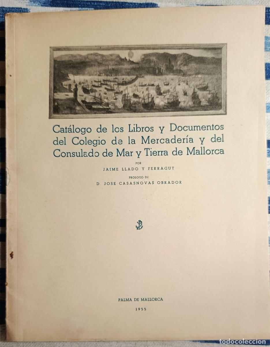 Libros de segunda mano: LIBROS Y DOCUMENTOS COLEGIO MERCADER&Iacute;A Y CONSULADO DE MAR Y TIERRA DE MALLORCA, 1955