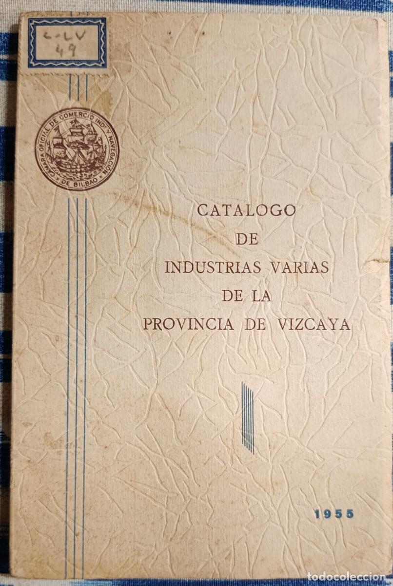 Libros de segunda mano: CAT&Aacute;LOGO DE LAS INDUSTRIAS VARIAS DE LA PROVINCIA DE VIZCAYA. BILBAO, 1955.