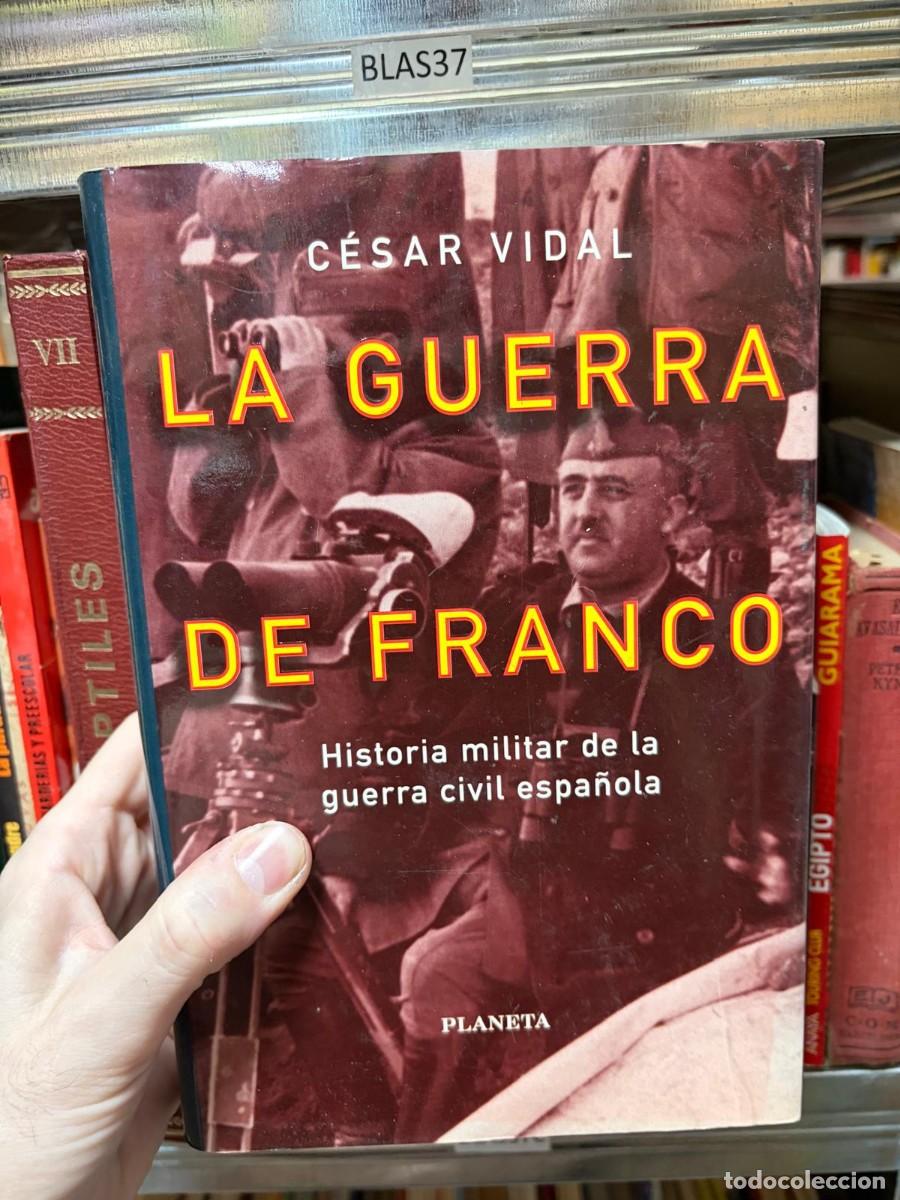 Libros de segunda mano: BLAS37 LA GUERRA DE FRANCO. Historia militar de la guerra civil espa&ntilde;ola &mdash; C&Eacute;SAR VIDAL &mdash; PLANETA