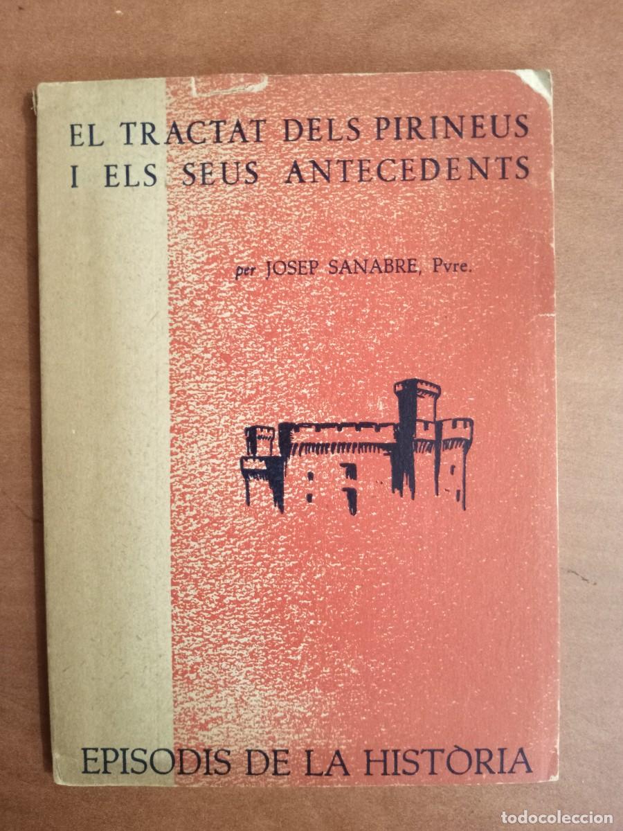 Libri di seconda mano: EL TRACTAT DELS PIRINEUS I ELS SEUS ANTECEDENTS - JOSEP SANABRE, Pvre. - EPISODIS DE LA HIST&Ograve;RIA