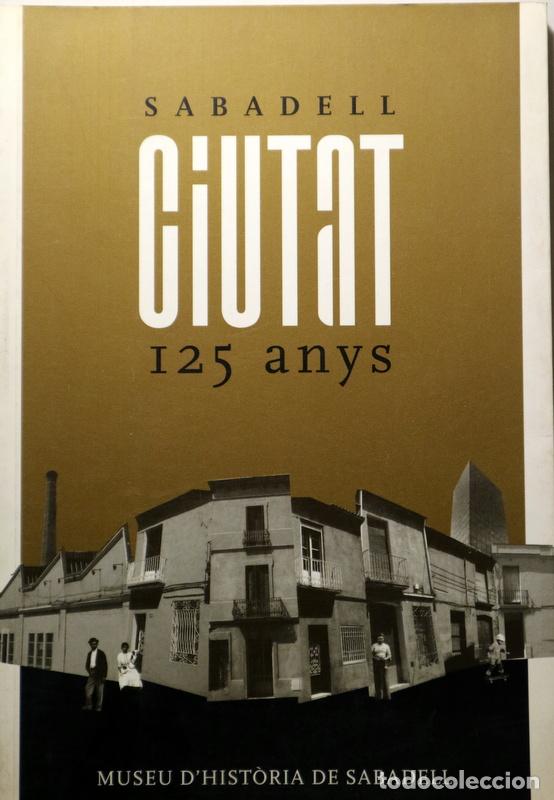Livres d'occasion: SABADELL CIUTAT. 125 ANYS - Sabadell 2002 - Il&middot;lustrat