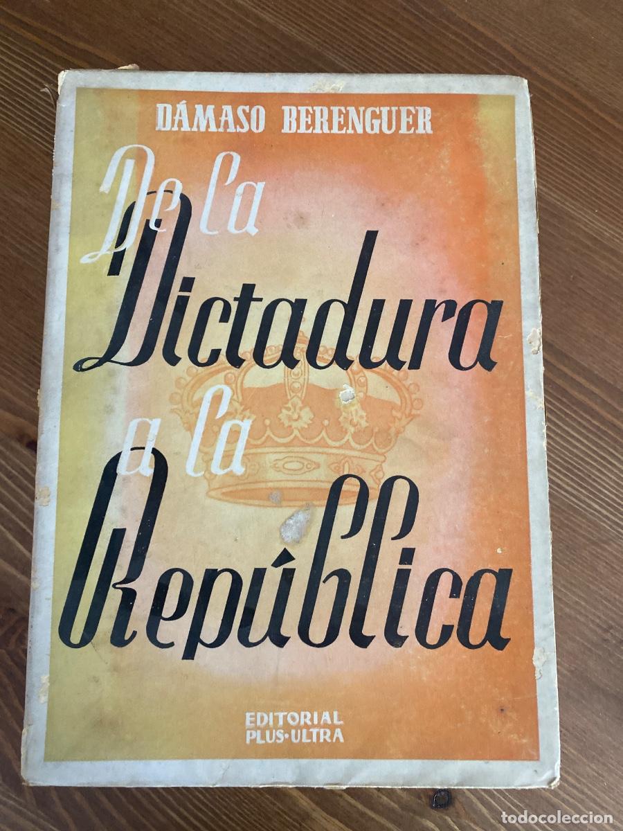 Libros de segunda mano: De la Dictadura a la Rep&uacute;blica - D&aacute;maso Berenguer - Editorial Plus-Ultra