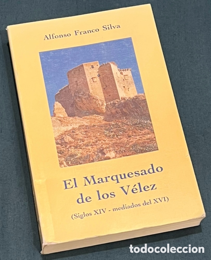 Libros de segunda mano: Libro. Alfonso Franco Silva. &ldquo;El Marquesado de los Velez. S. XIV-XVI&rdquo;. Regi&oacute;n de Murcia. 1995.