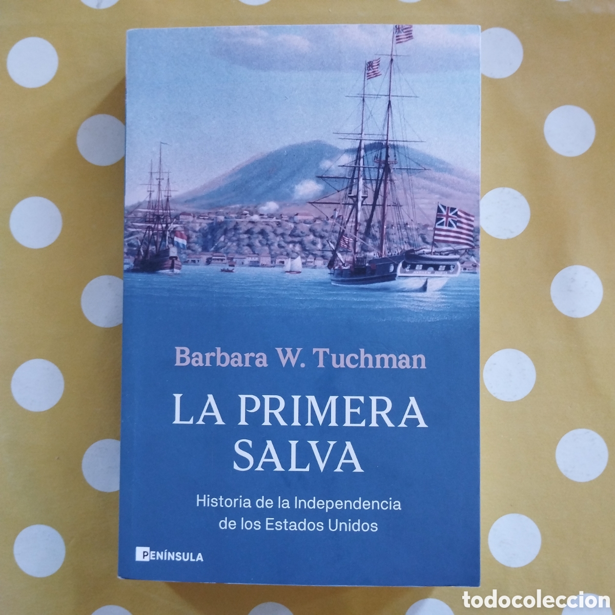 Libros de segunda mano: LA PRIMERA SALVA BARBARA W. TUCHMAN HISTORIA DE LA INDEPENDENCIA ESTADOS UNIDOS PEN&Iacute;NSULA 2026 NUEVO