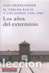 Libros de segunda mano: Los a&ntilde;os del exterminio. El Tercer Reich y los jud&iacute;os (1939-1945). - Friedl&auml;nder, Saul.
