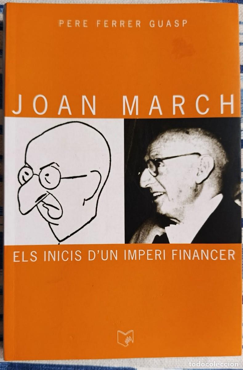 Libros de segunda mano: JOAN MARCH. ELS INICIS D'UN IMPERI FINANCER. 1900-1924. PERE FERRER. MALLORCA, 2000