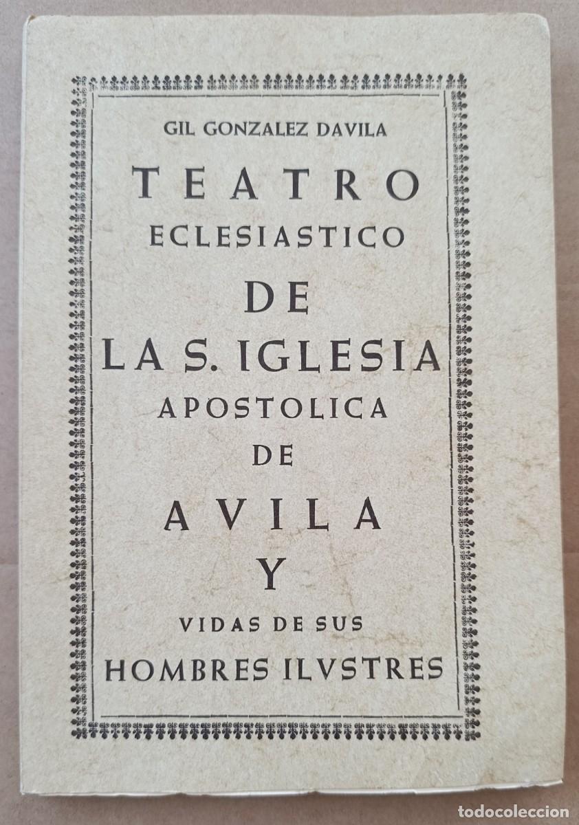 Libros de segunda mano: TEATRO DE LA S. IGLESIA APOST&Oacute;LICA DE &Aacute;VILA Y VIDA DE SUS HOMBRES ILUSTRES. 1981