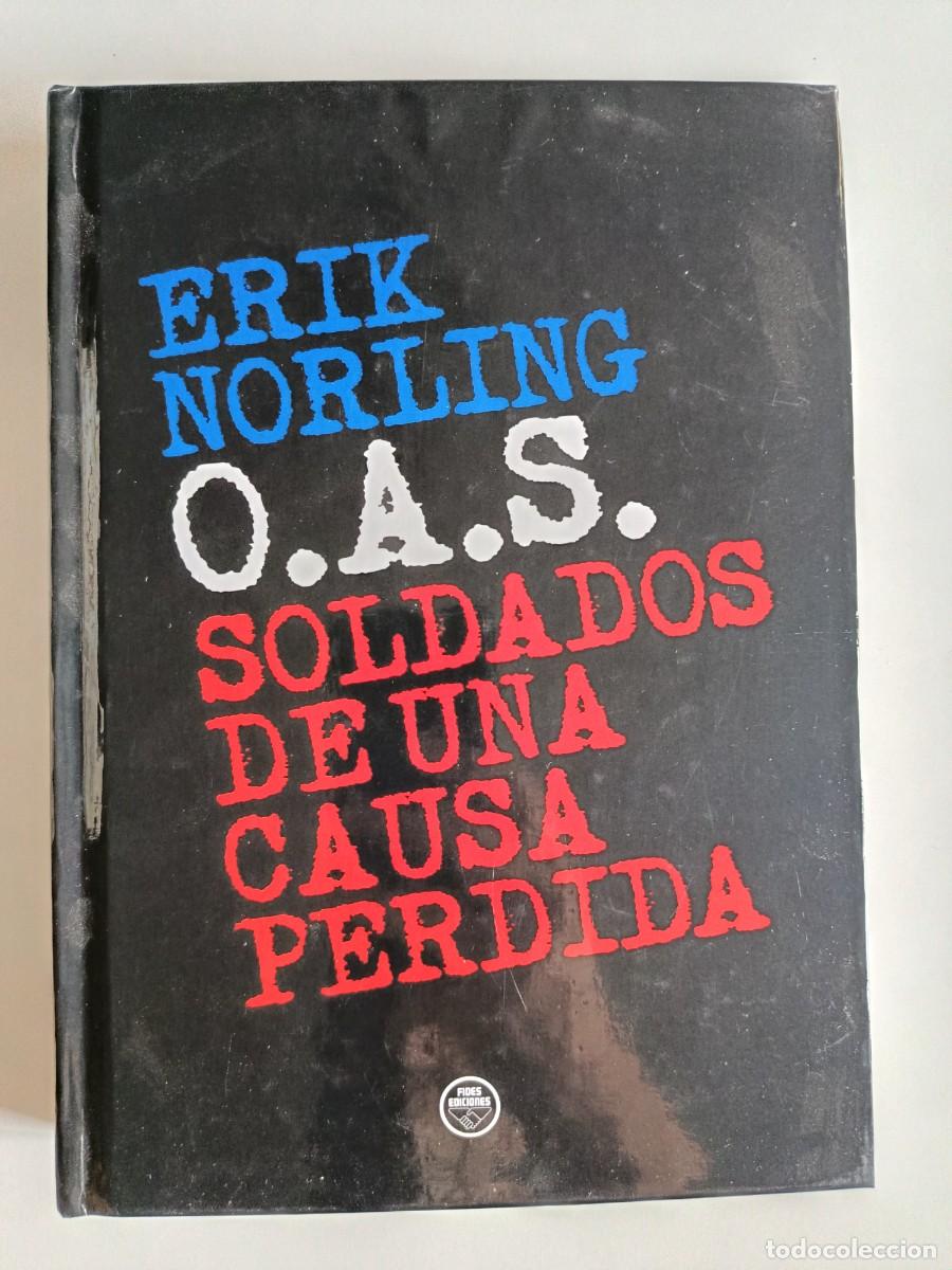 Libros de segunda mano: OAS. SOLDADOS DE UNA CAUSA PERDIDA. ERIK NORLING. O.A.S. FIDES EDICIONES. 2024