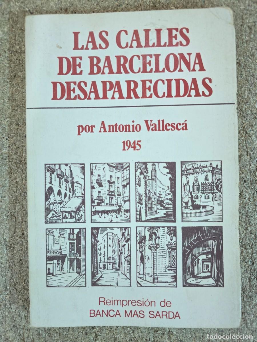 Libros de segunda mano: Las Calles de Barcelona Desaparecidas.Antonio Vallesca.Reimpresion Banca Mas Sarda