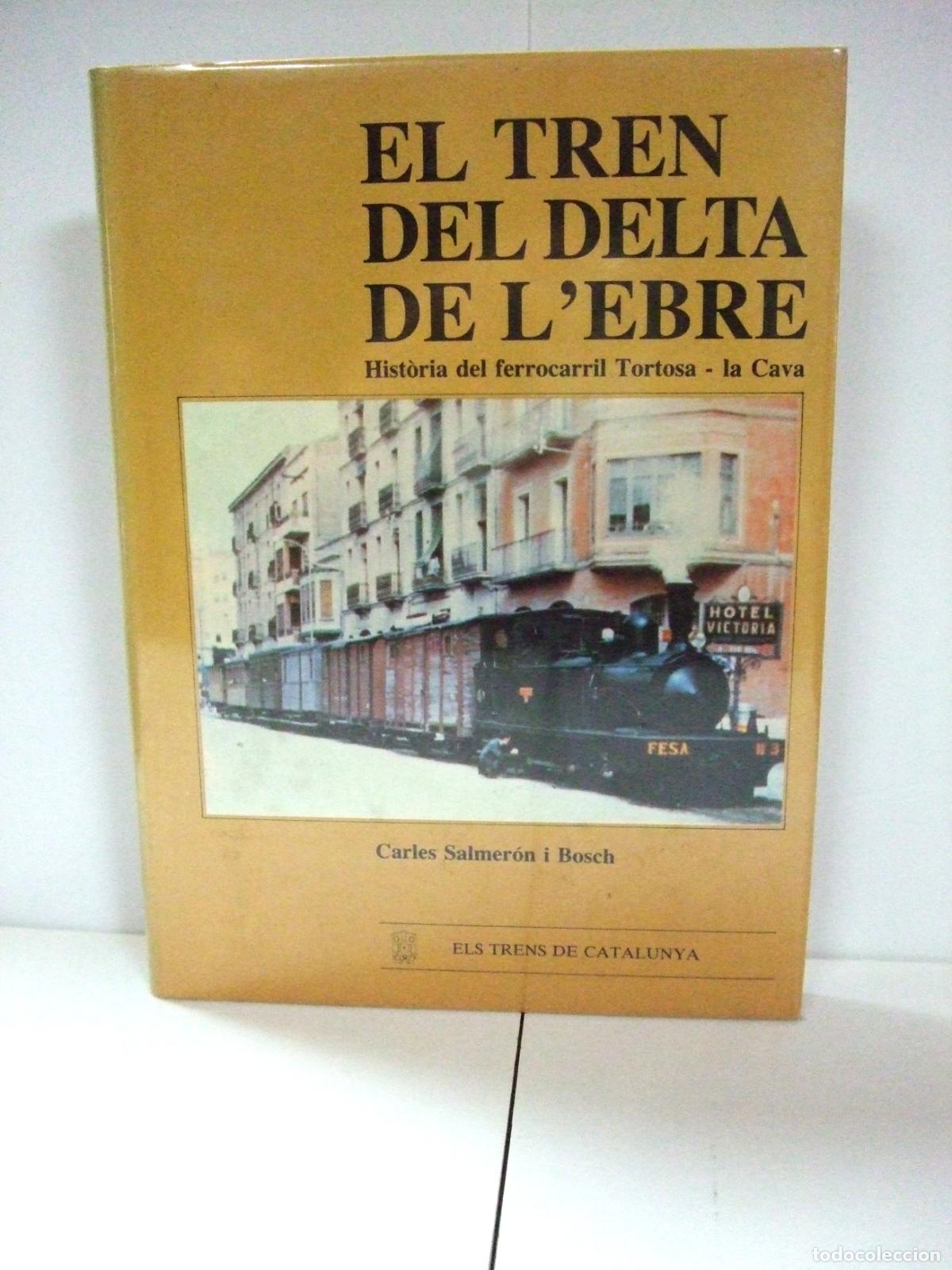 Libros de segunda mano: EL TREN DEL DELTA DE L&acute;EBRE HISTORIA DEL FERROCARRIL TORTOSA LA CAVA CARLES SALMER&Oacute;N TRENS CATALUNYA