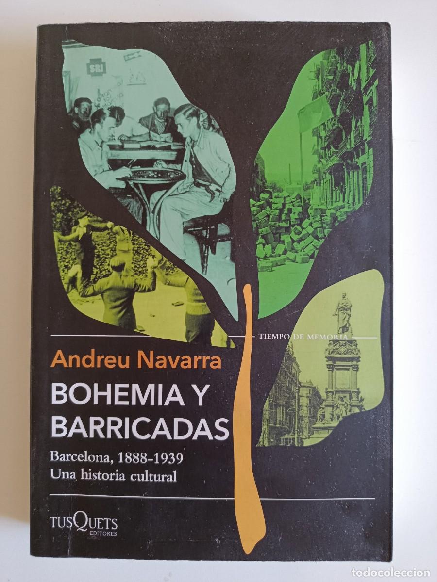Libros de segunda mano: BOHEMIA Y BARRICADAS. BARCELONA 1888-1939. UNA HISTORIA CULTURAL. ANDREU NAVARRA. TUSQUETS. 2025