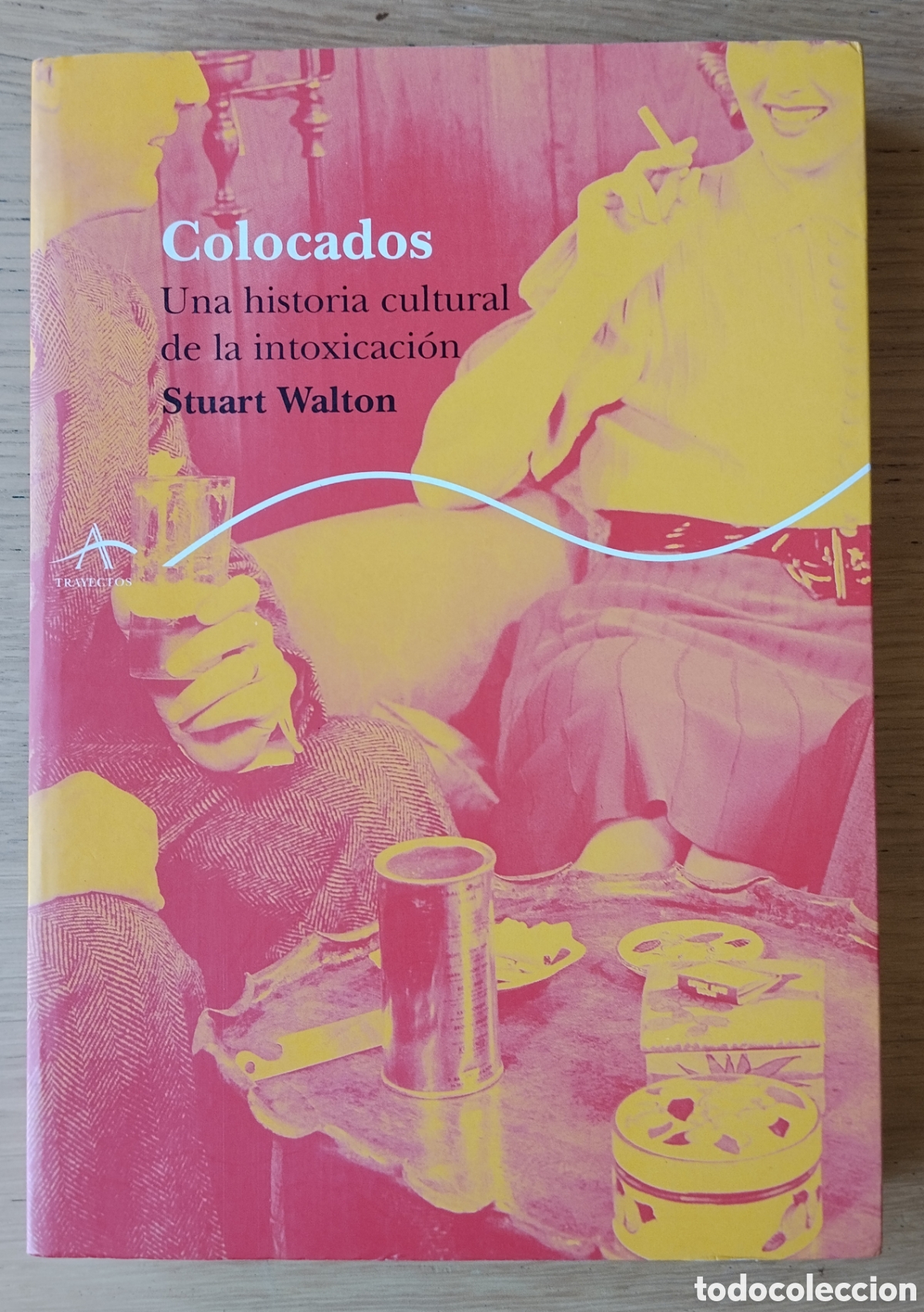 Libros de segunda mano: STUART WALTON: &rdquo;COLOCADOS. UNA HISTORIA CULTURAL DE LA INTOXICACI&Oacute;N&rdquo;