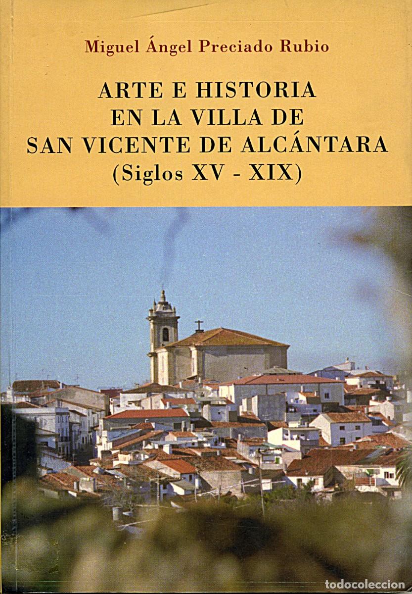 Libros de segunda mano: Arte e Historia en la Villa de San Vicente de Alc&aacute;ntara (Siglos XV-XIX)/Miguel A. Preciado Rubio