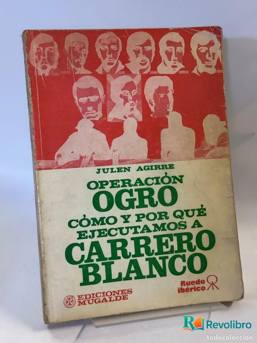 Libros de segunda mano: Operaci&oacute;n Ogro C&oacute;mo y por qu&eacute; ejecutamos a Carrero Blanco - Julen Aguirre