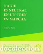 Libros de segunda mano: Nadie es neutral en un tren en marcha. - Zinn, Howard.