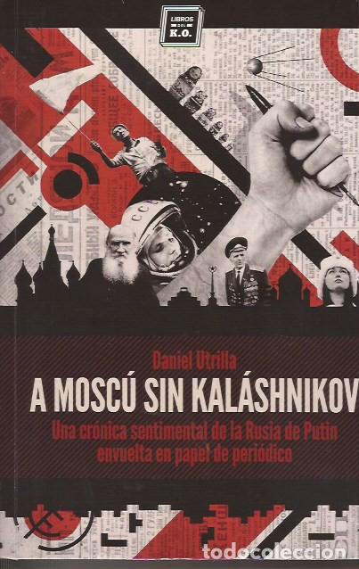 Libros de segunda mano: LIBRO A MOSC&Uacute; SIN KALASHNIKOV DANIEL UTRILLA