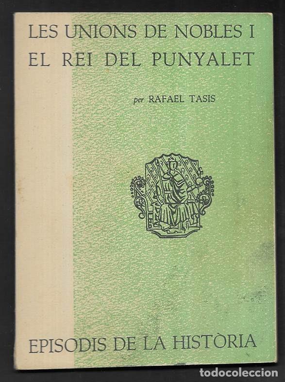 Libros de segunda mano: Unions de Nobles I El Rei del Punyalet, Les. Episodis de la Historia. 1 Rafael Dalmau, editor 196
