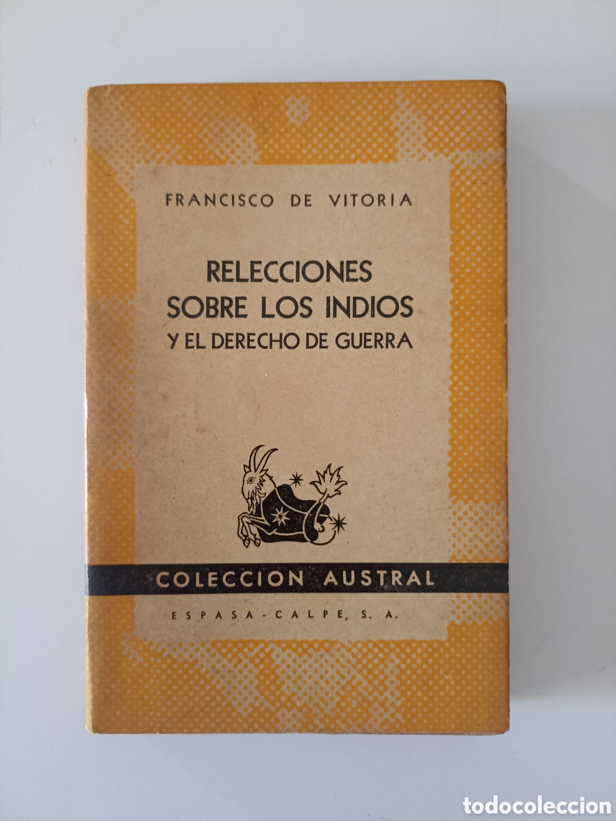Libros de segunda mano: Francisco de Vitoria - Relecciones sobre los indios y el derecho de... (Espasa-Calpe, Austral, 1946)