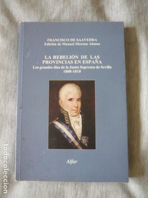 Libros de segunda mano: LA REBELION DE LAS PROVINCIAS EN ESPA&Ntilde;A JUNTA SUPREMA DE SEVILLA 1808 1810 FRANCISCO DE SAAVEDRA