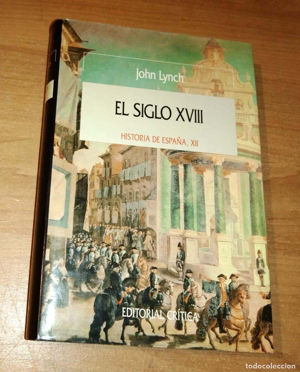 Libros de segunda mano: JOHN LYNCH - EL SIGLO XVIII (HISTORIA DE ESPA&Ntilde;A, XII) - CR&Iacute;TICA, 1991