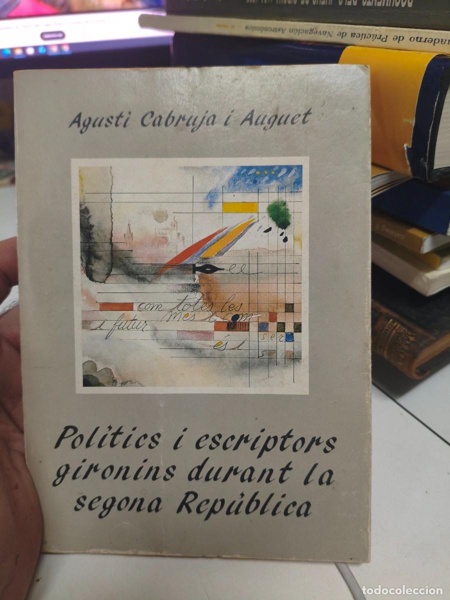 Libros de segunda mano: AGUST&Iacute; CABRUJA. POL&Iacute;TICS I ESCRIPTORS GIRONINS DURANT LA SEGONA REPUBLICA. 1987.