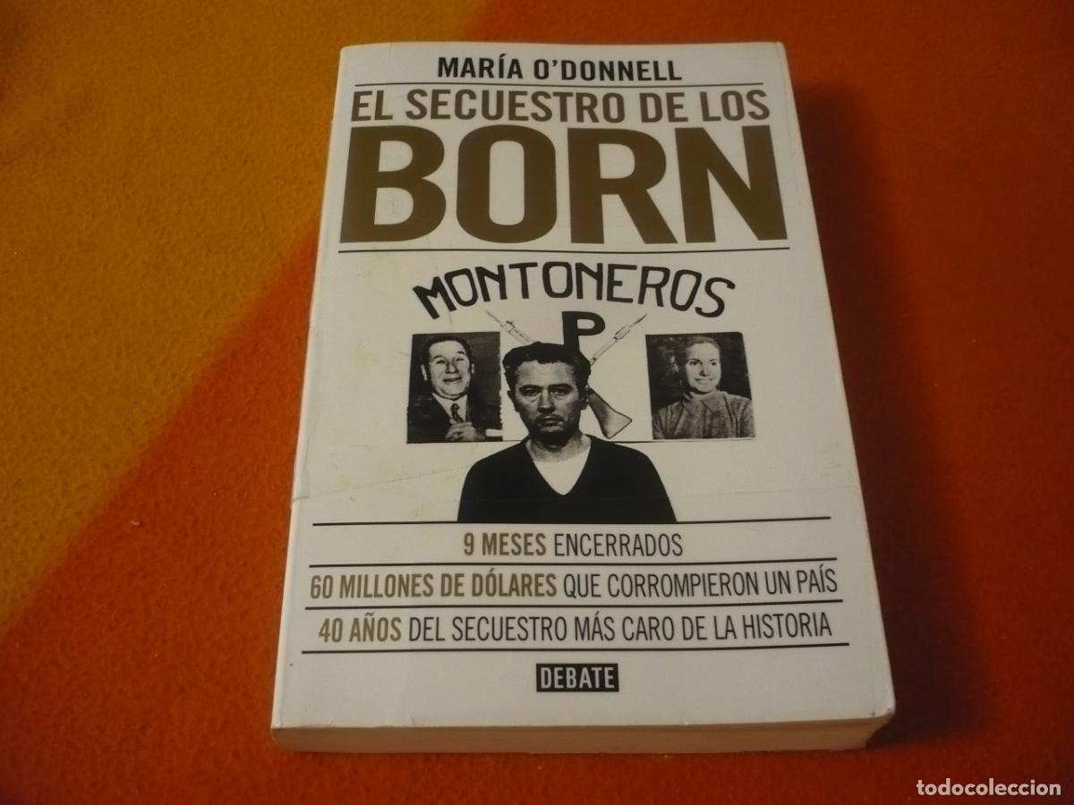 Libros de segunda mano: EL SECUESTRO DE LOS BORN (O'DONNELL) MONTONEROS ARGENTINA HISTORIA REVOLUCION GUERRILLEROS DINERO