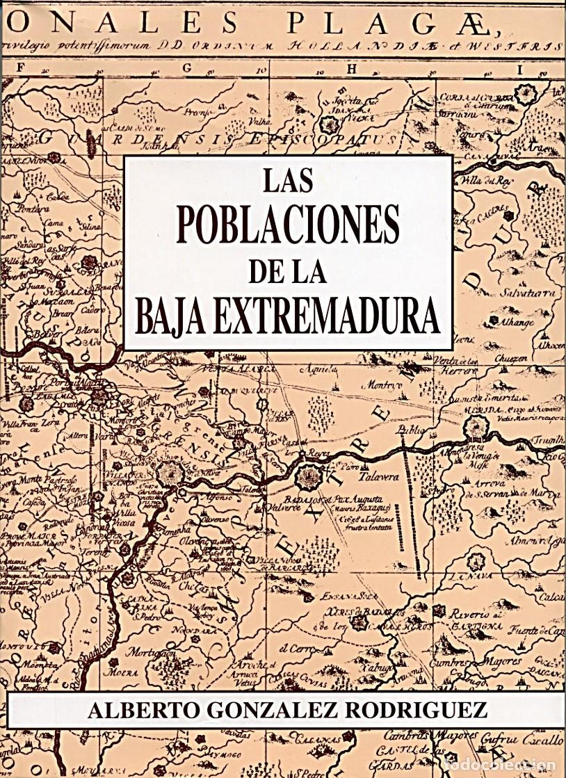 Libros de segunda mano: Las poblaciones de la Baja Extremadura / Alberto Gonz&aacute;lez Rodr&iacute;guez