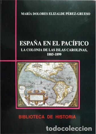 Libros de segunda mano: ELIZALDE, M&ordf; Dolores. Espa&ntilde;a en el Pac&iacute;fico. La Colonia de las Islas Carolinas (1885-1889). 1992.