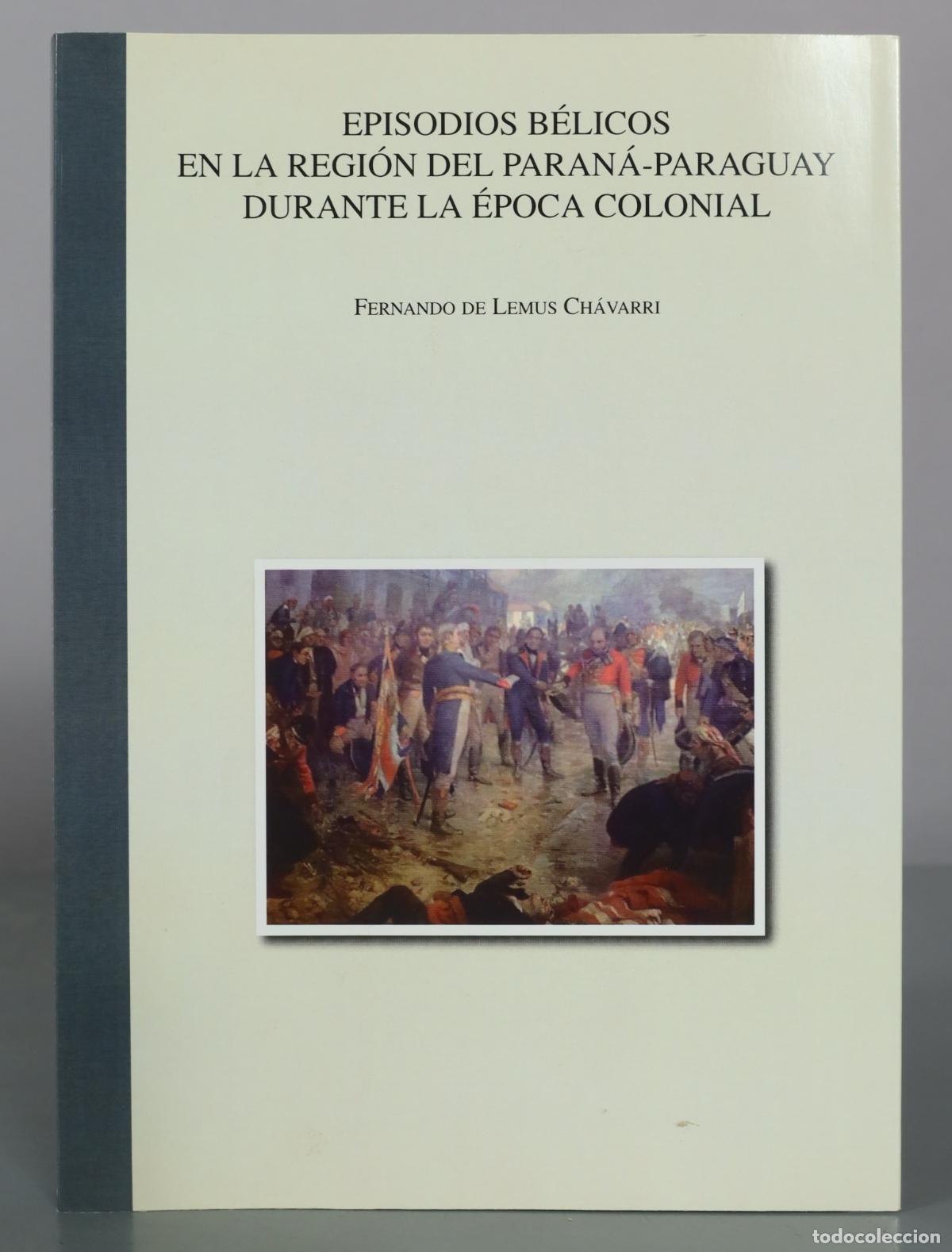 Libros de segunda mano: EPISODIOS B&Eacute;LICOS EN LA REGI&Oacute;N DEL PARAN&Aacute;-PARAGUAY DURANTE LA &Eacute;POCA COLONIAL FERNANDO DE LEMUS