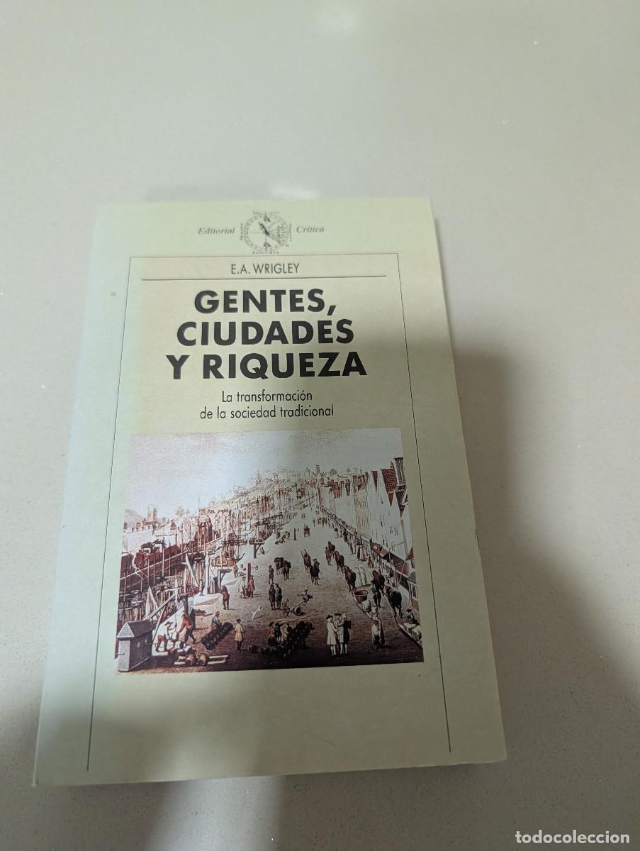 Libros de segunda mano: Gentes, ciudades y riqueza. La transformaci&oacute;n de la sociedad tradicional / E A Wrigley