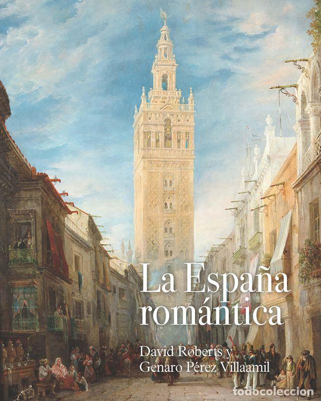 Libros de segunda mano: La Espa&ntilde;a rom&aacute;ntica: David Roberts y Genaro P&eacute;rez Villaamil. - Roberts, David/P&eacute;rez Villaamil, Genar