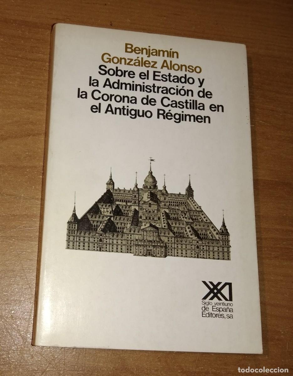 Libros de segunda mano: BENJAM&Iacute;N GONZ&Aacute;LEZ ALONSO - SOBRE EL ESTADO Y LA ADMINISTRACI&Oacute;N DE LA CORONA DE CASTILLA...